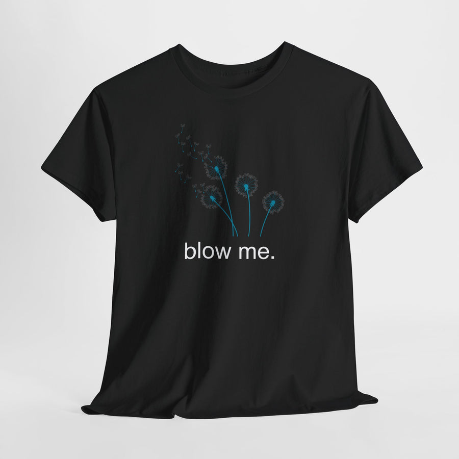 "blow me." Dandelion Tee – Graphic T-Shirt