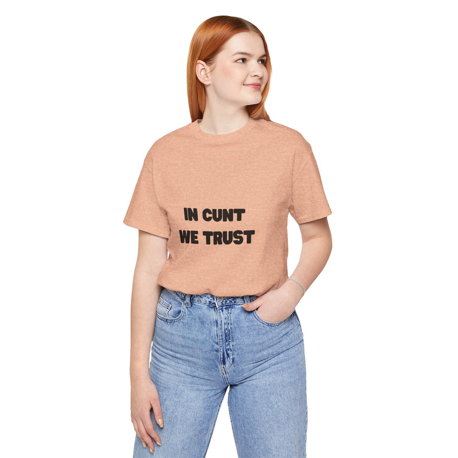 Graphic Tee — "In Cunt We Trust" Bold Statement T-Shirt