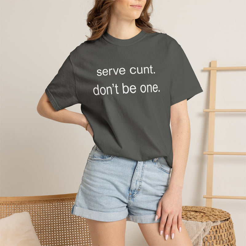 Graphic Tee — “serve cunt. don’t be one.” Statement T-Shirt