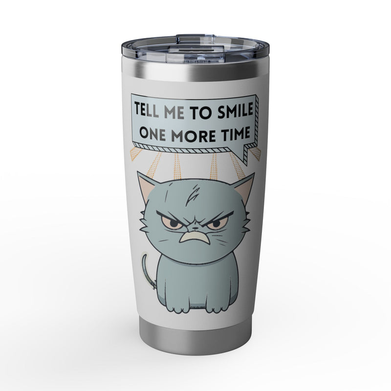Grumpy Cat Tumbler - "Tell Me To Smile One More Time" 20oz Insulated Travel Mug