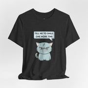 Sassy Cat Tee — "Tell Me To Smile One More Time" Graphic T-Shirt