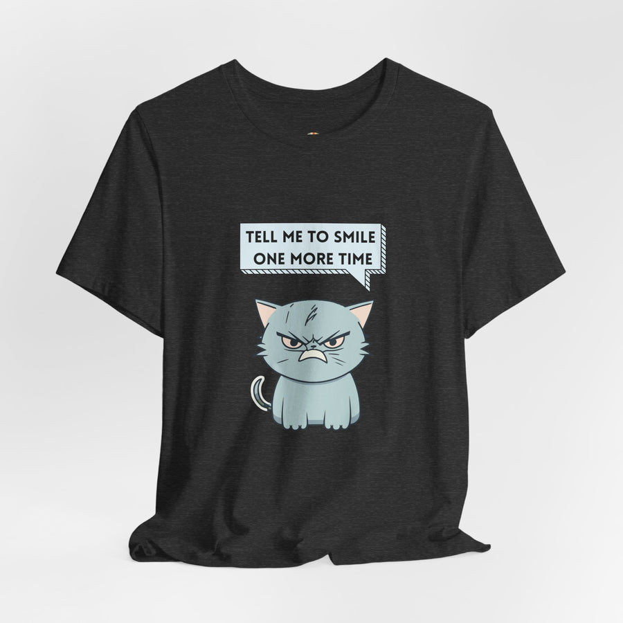 Sassy Cat Tee — "Tell Me To Smile One More Time" Graphic T-Shirt