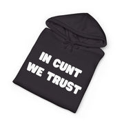 Statement Hoodie — "In Cunt We Trust" Hooded Sweatshirt