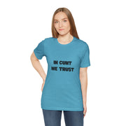 Graphic Tee — "In Cunt We Trust" Bold Statement T-Shirt