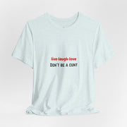 Graphic Tee — "Live Laugh Love" Crossed Out, "Don't Be a Cunt" T-Shirt