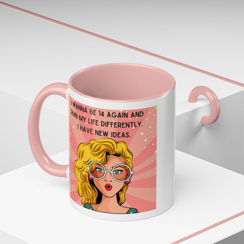 Funny Retro Pop Art Coffee or Tea Mug — "I Wanna Be 14 Again and Ruin My Life Differently..."