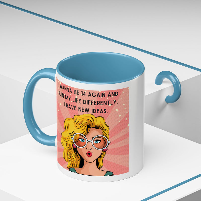 Funny Retro Pop Art Coffee or Tea Mug — "I Wanna Be 14 Again and Ruin My Life Differently..."
