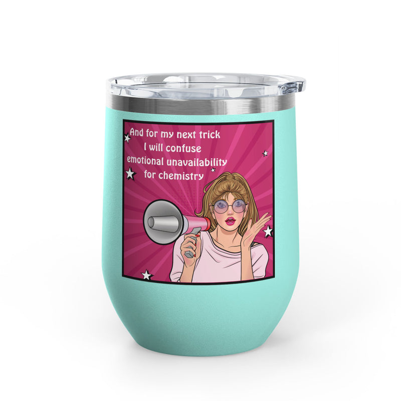 Pop Art Wine Tumbler — “And for My Next Trick I Will Confuse Emotional Unavailability for Chemistry”