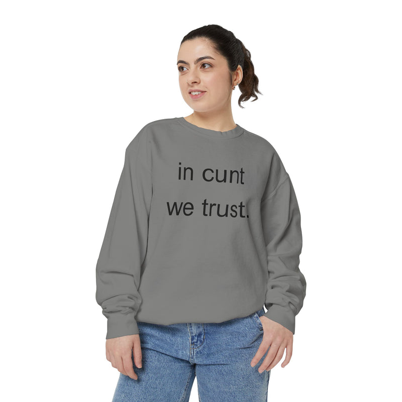Graphic Sweatshirt — “in cunt we trust.” Bold Provocative Slogan Pullover