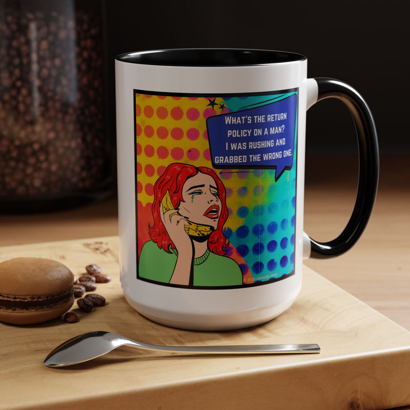 Coffee or Tea Mug — Pop Art Woman “What’s the return policy on a man? I was rushing and grabbed the wrong one.”