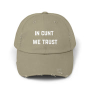 Distressed Baseball Cap — "In Cunt We Trust" Sassy Statement Hat