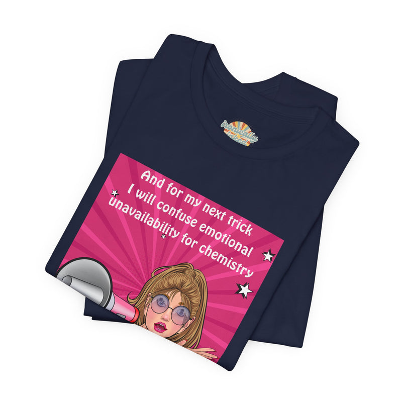 Pop Art Megaphone Tee — “...and for my next trick I will confuse emotional unavailability for chemistry” Graphic T-Shirt