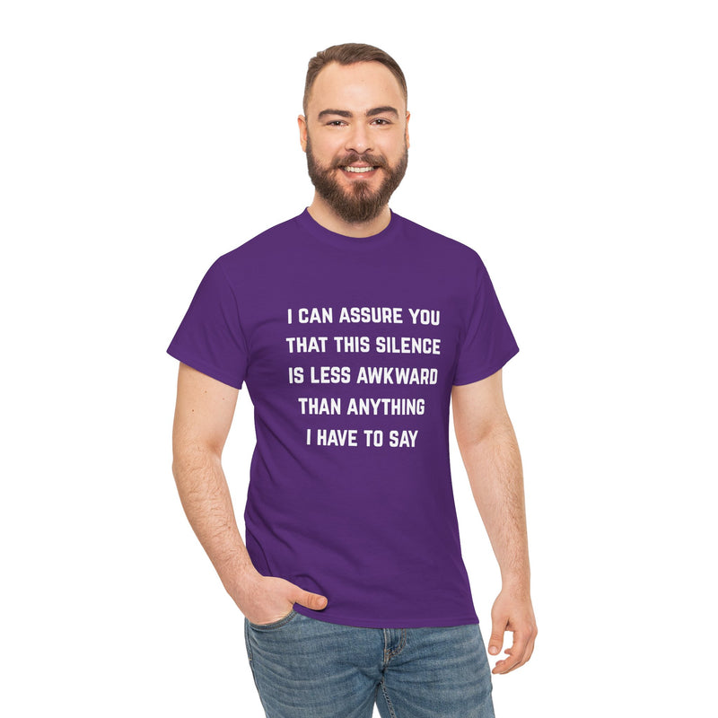 Minimalist Text Statement Tee — "I Can Assure You That This Silence Is Less Awkward Than Anything I Have to Say" Graphic T-shirt