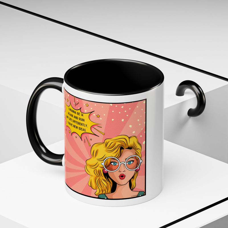 Funny Retro Pop Art Coffee or Tea Mug — "I Wanna Be 14 Again and Ruin My Life Differently..."