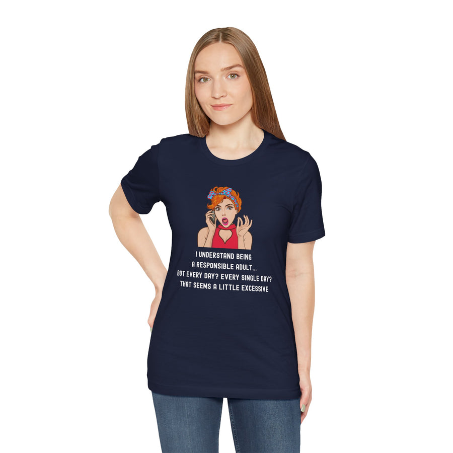Graphic Tee — “I Understand Being A Responsible Adult… That Seems A Little Excessive” Pop Art T-Shirt