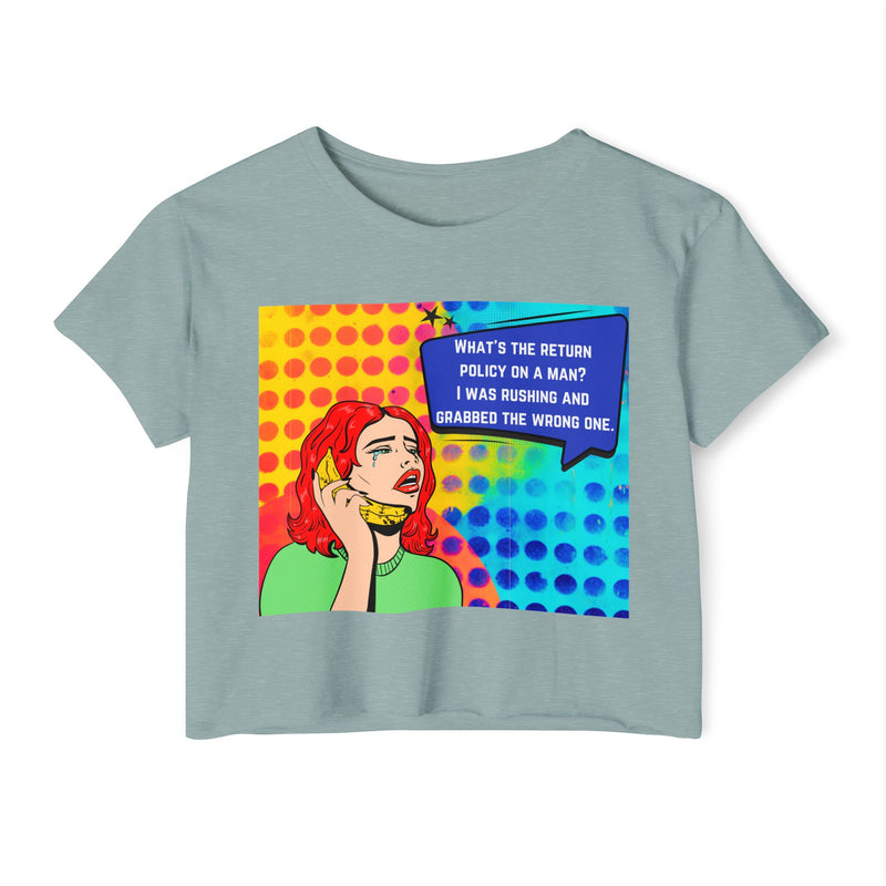 Crop Top T-shirt — Retro Pop Art "What's the Return Policy on a Man? I Was Rushing and Grabbed the Wrong One" Festival Tee