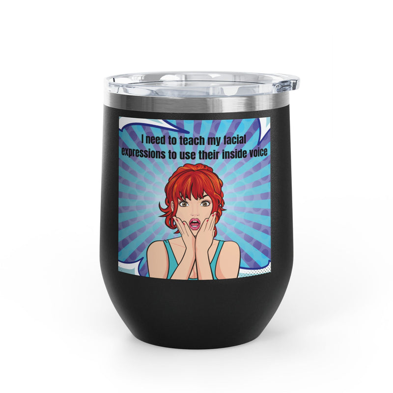Retro Pop Art - "I Need to Teach My Facial Expressions to Use Their Inside Voice" Stainless Steel 12oz Insulated Wine Tumbler