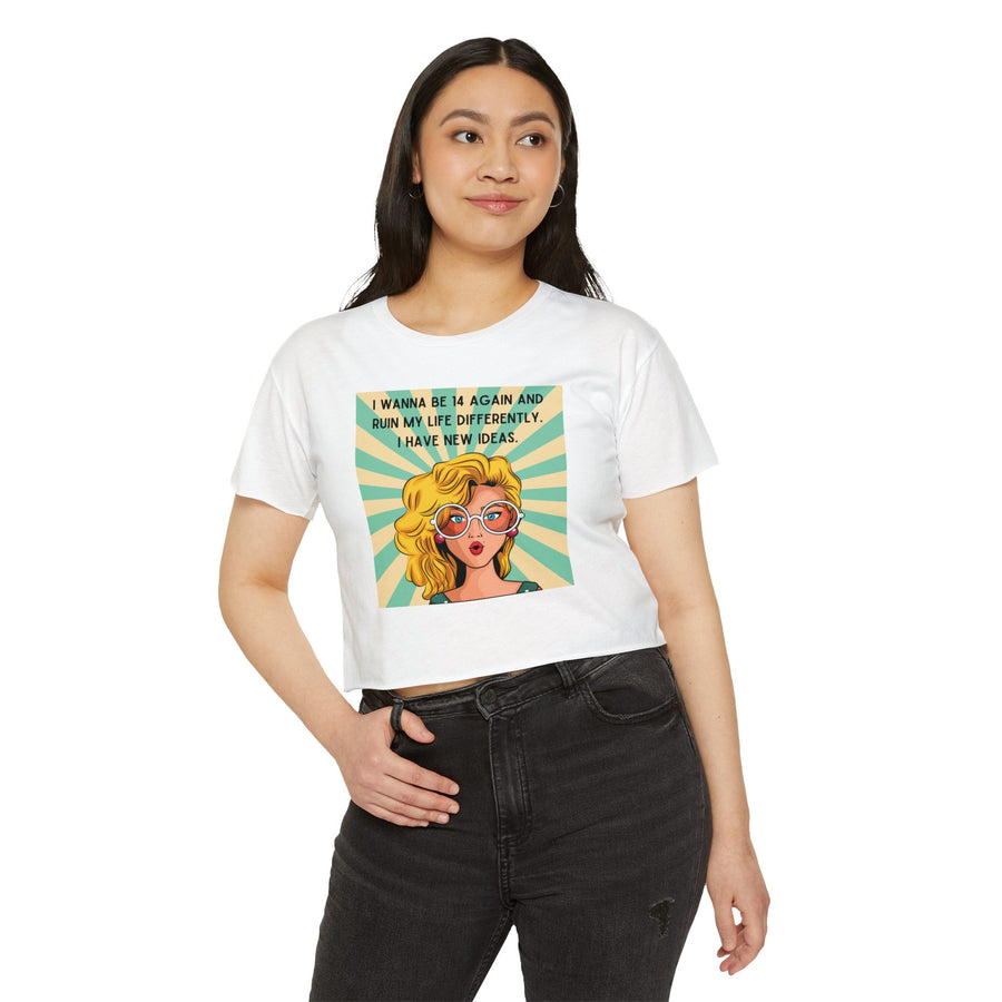 Retro Pop Art Crop Top T-shirt — “I Wanna Be 14 Again and Ruin My Life Differently” Graphic Tee