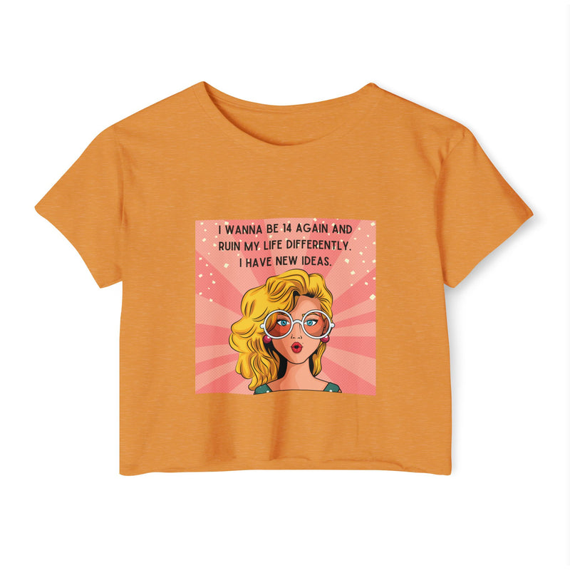 Retro Pop Art Crop Top Tee — “I Wanna Be 14 Again and Ruin My Life Differently” Graphic T-shirt