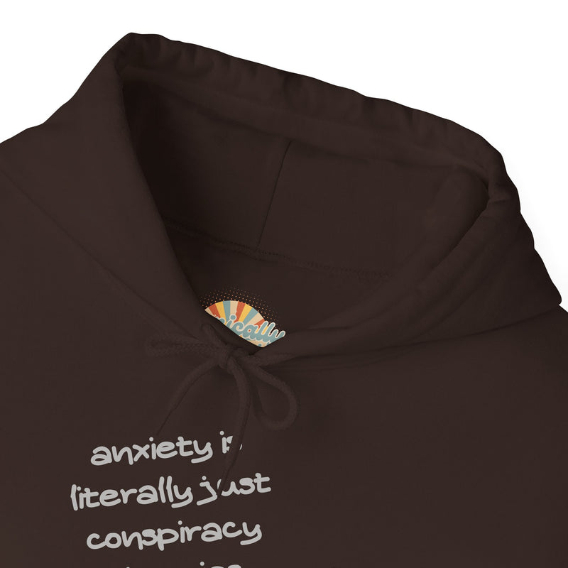 Graphic Hoodie — “Anxiety is Literally Just Conspiracy Theories About Ourselves” Minimalistic Text Hooded Sweatshirt