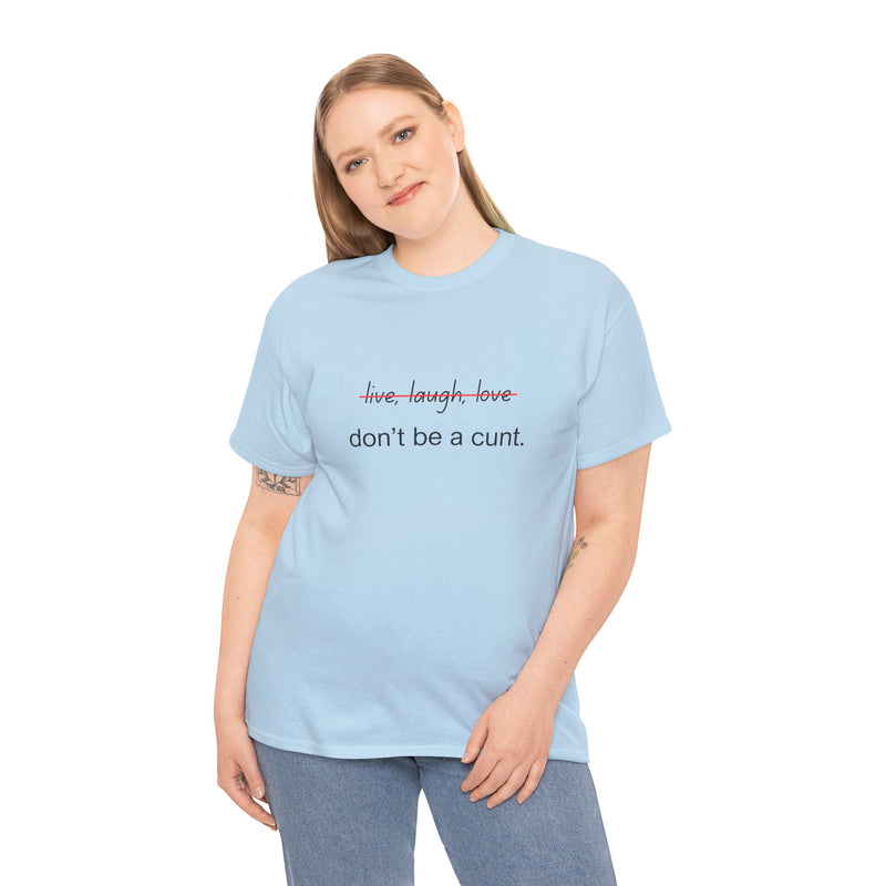 Graphic Tee — “live, laugh, love” Crossed Out, “don’t be a cunt.”