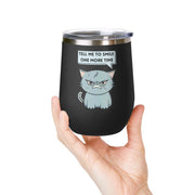 "Tell Me to Smile One More Time" Sassy Cat Wine Tumbler - Stainless Steel 12oz