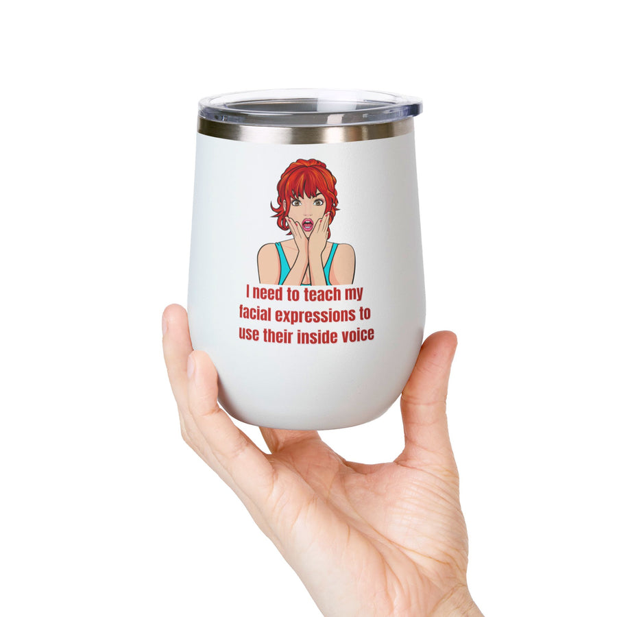 Pop Art Wine Tumbler - "I Need to Teach My Facial Expressions to Use Their Inside Voice" Stainless Steel 12oz