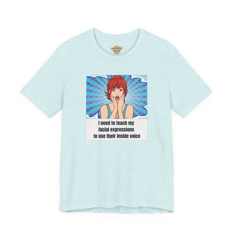 Retro Pop Art Tee – "I Need to Teach My Facial Expressions to Use Their Inside Voice" Graphic T-Shirt