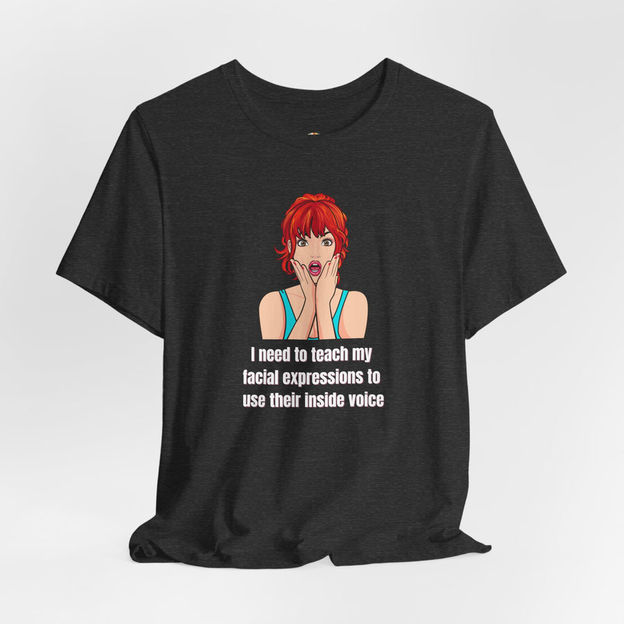 Pop Art Tee – "I Need to Teach My Facial Expressions to Use Their Inside Voice" Graphic T-Shirt
