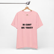 Graphic Tee — "In Cunt We Trust" Bold Statement T-Shirt