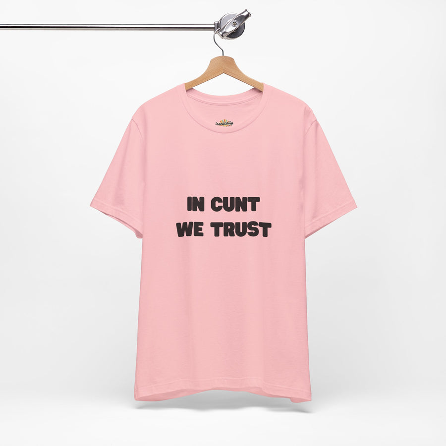 Graphic Tee — "In Cunt We Trust" Bold Statement T-Shirt