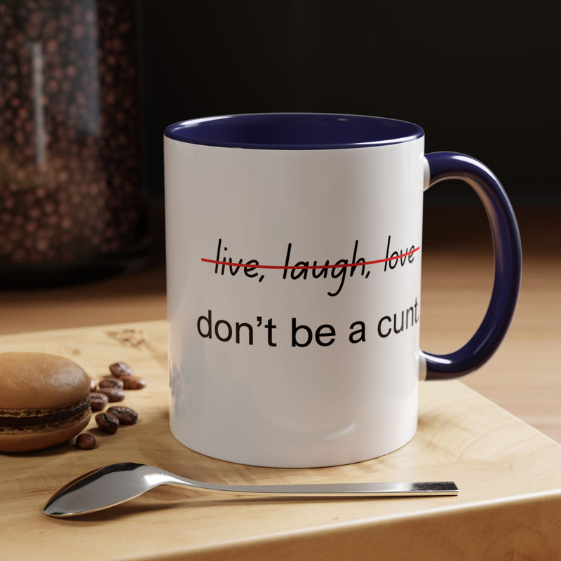 Accent Coffee or Tea Mug — “Live, Laugh, Love” Crossed Out: "Don’t Be a Cunt"