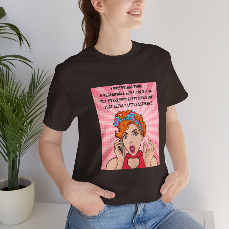 Retro Graphic Tee — “I Understand Being A Responsible Adult… That Seems A Little Excessive” Pop Art T-Shirt