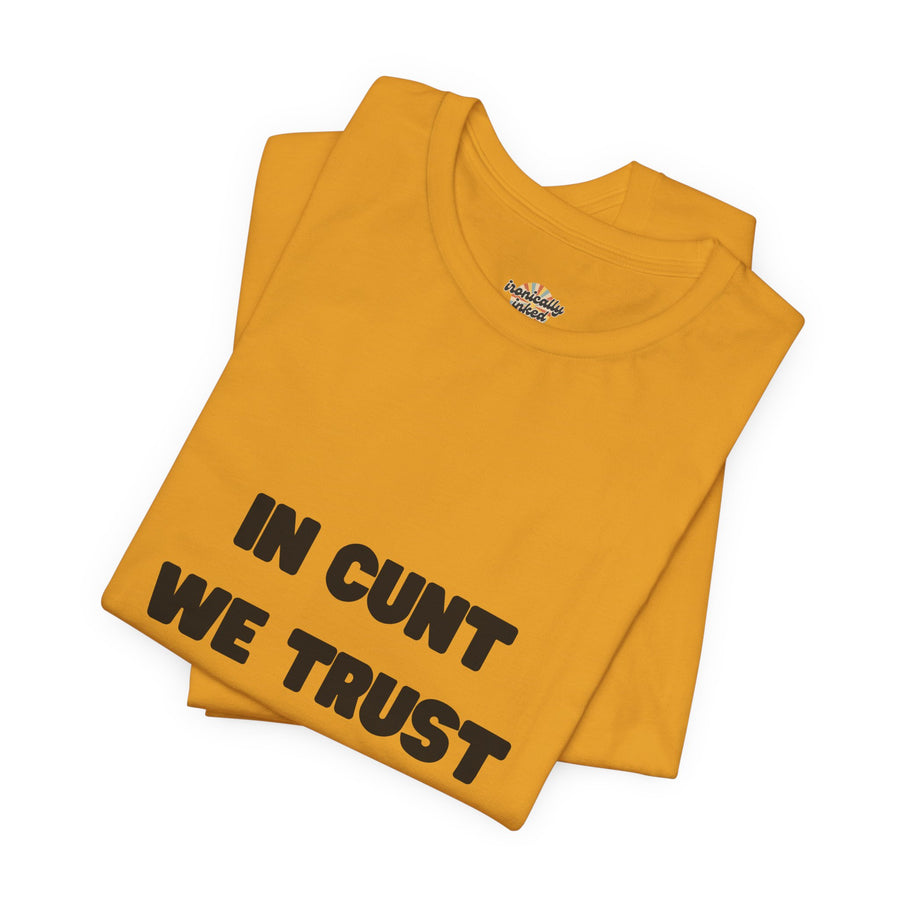 Graphic Tee — "In Cunt We Trust" Bold Statement T-Shirt