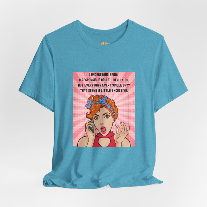 Retro Graphic Tee — “I Understand Being A Responsible Adult… That Seems A Little Excessive” Pop Art T-Shirt