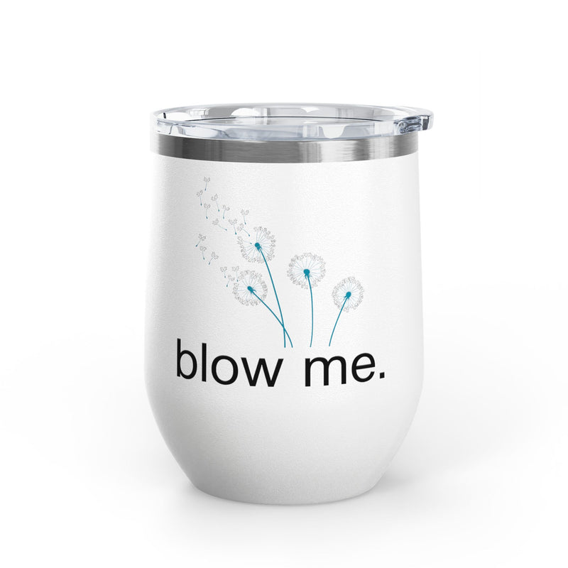 "Blow Me" Dandelions Wine Tumbler - Stainless Steel 12oz