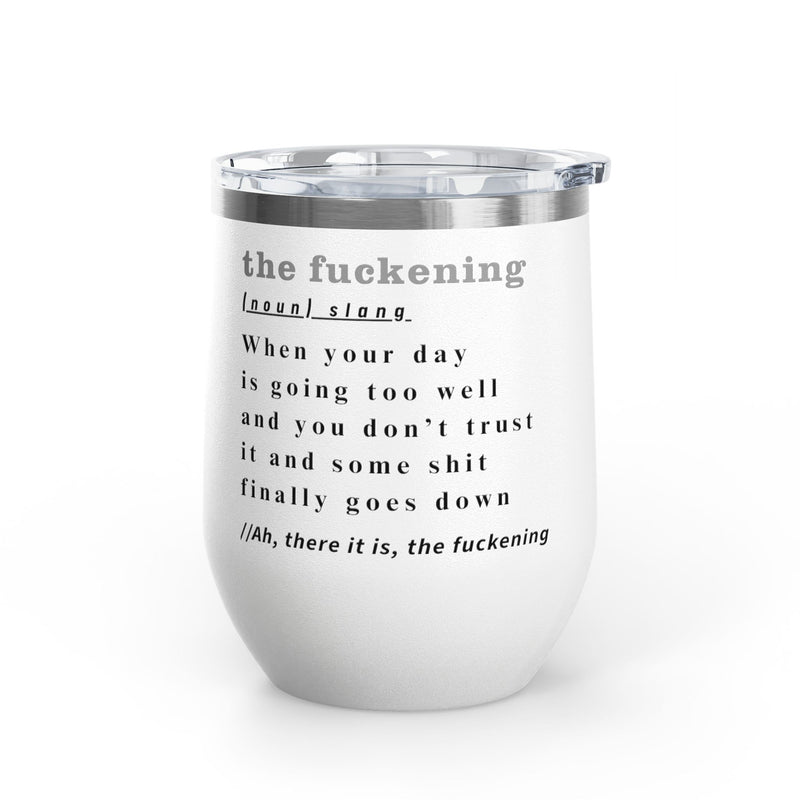 12oz Wine Tumbler — "the fuckening" Definition Outdoor Wine Cup Pairs Perfectly with Patio Day Drinking