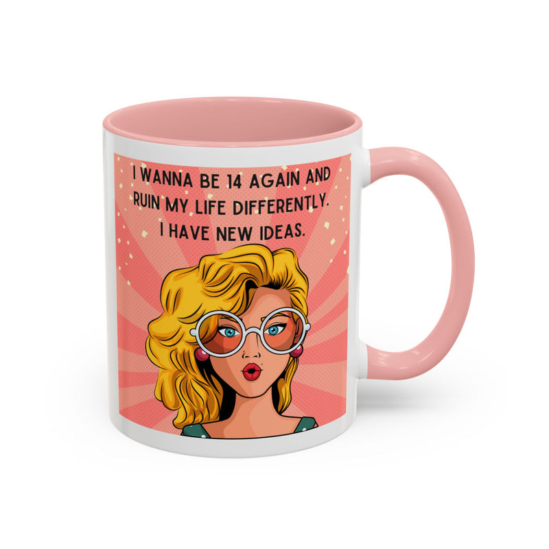 Funny Retro Pop Art Coffee or Tea Mug — "I Wanna Be 14 Again and Ruin My Life Differently..."