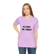 Graphic Tee — "In Cunt We Trust" Bold Statement T-Shirt