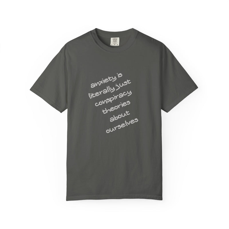 Graphic T-shirt "Anxiety Is Literally Just Conspiracy Theories About Ourselves" Tee