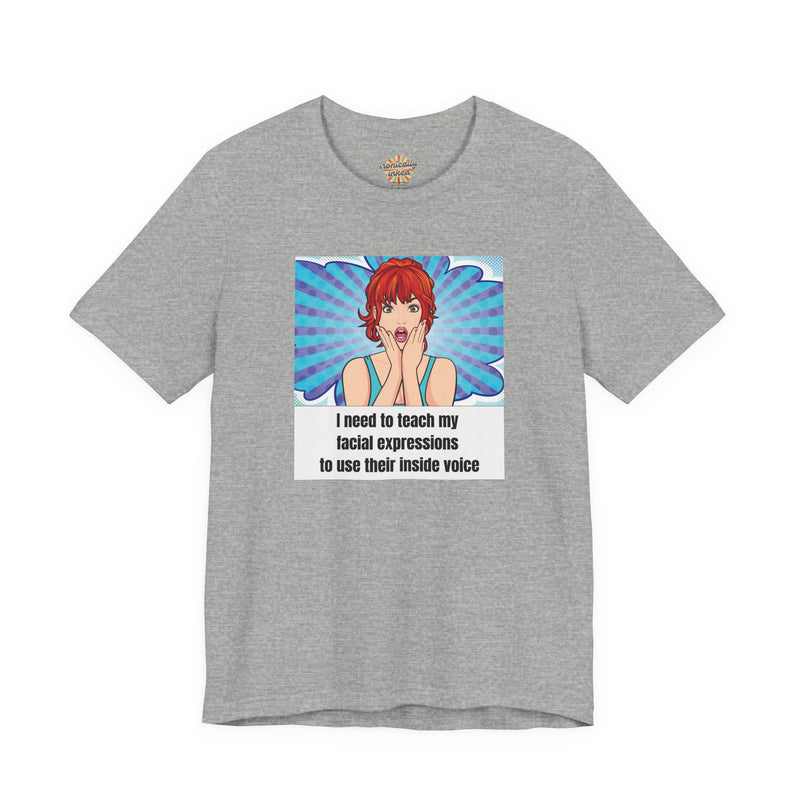 Retro Pop Art Tee – "I Need to Teach My Facial Expressions to Use Their Inside Voice" Graphic T-Shirt