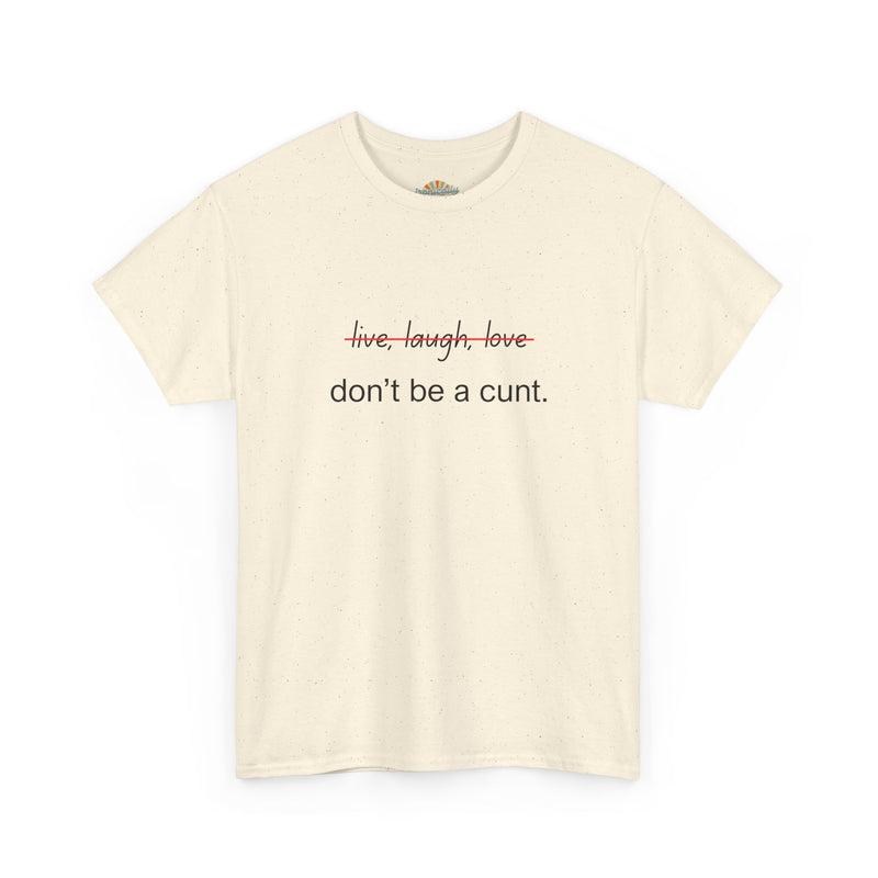 Graphic Tee — “live, laugh, love” Crossed Out, “don’t be a cunt.”