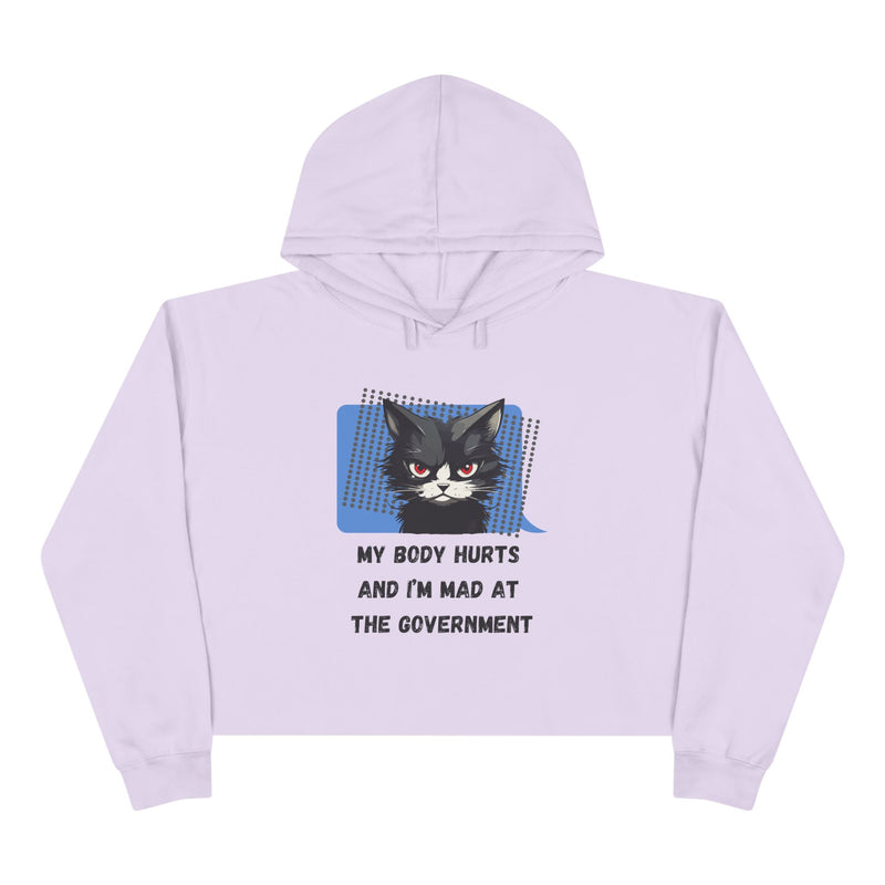 Crop Hoodie — Sassy Cat Graphic “My Body Hurts and I’m Mad at the Government” Hooded Sweatshirt