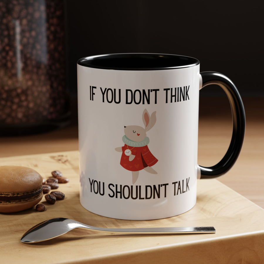 Coffee Mug — "If You Don't Think You Shouldn't Talk" Cute Rabbit Accent Mug