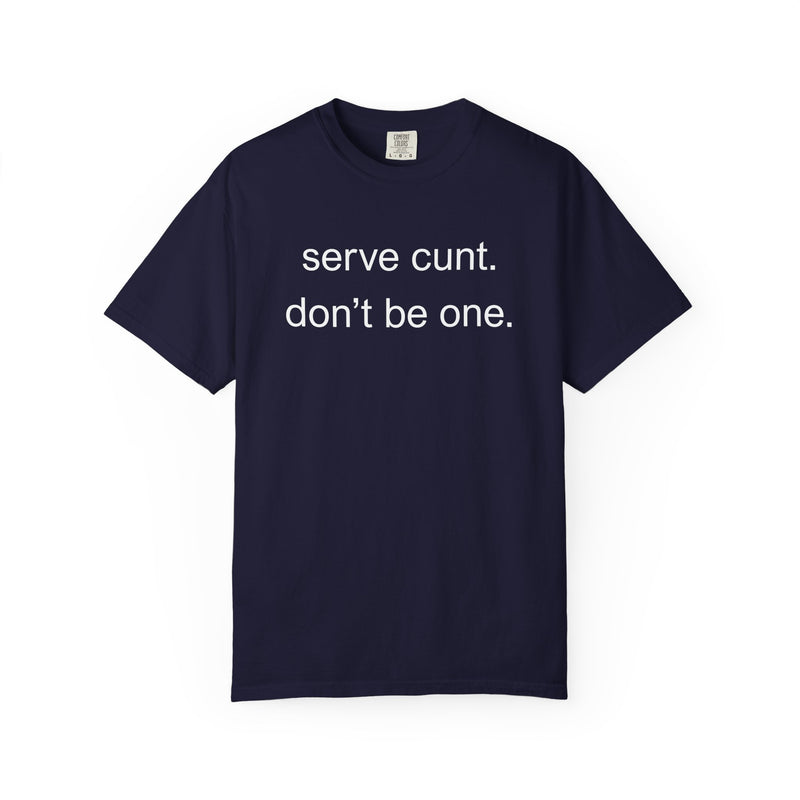 Graphic Tee — “serve cunt. don’t be one.” Statement T-Shirt