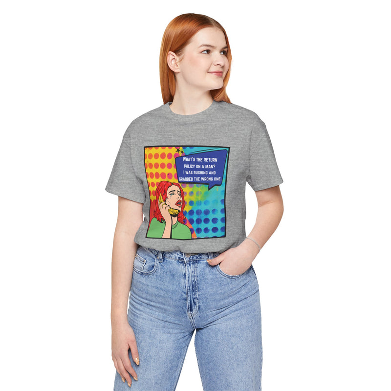Retro Pop Art Tee — "What's the Return Policy on a Man? I Was Rushing and Grabbed the Wrong One" T-Shirt