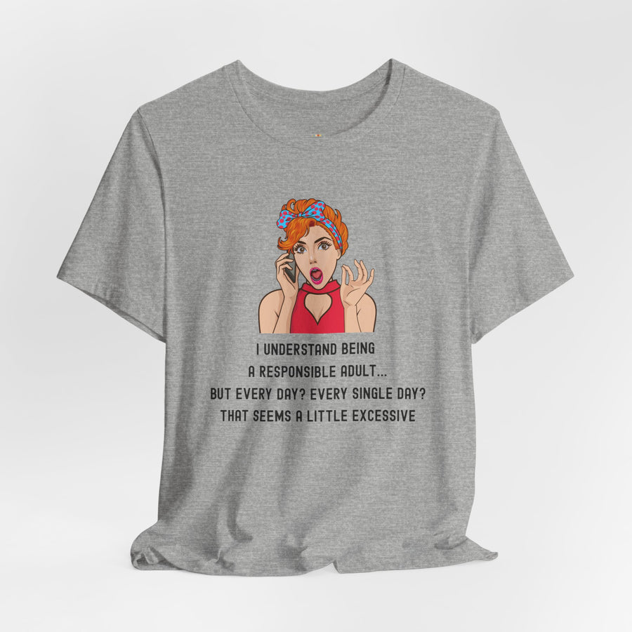 Graphic Tee — “I Understand Being A Responsible Adult… That Seems A Little Excessive” Pop Art T-Shirt