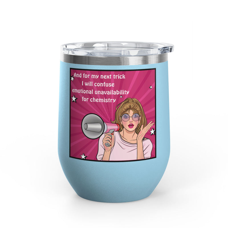 Pop Art Wine Tumbler — “And for My Next Trick I Will Confuse Emotional Unavailability for Chemistry”