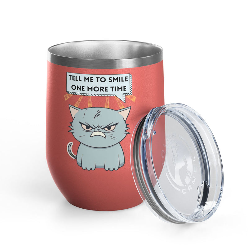 "Tell Me to Smile One More Time" Sassy Cat Insulated Wine Tumbler - Stainless Steel 12oz