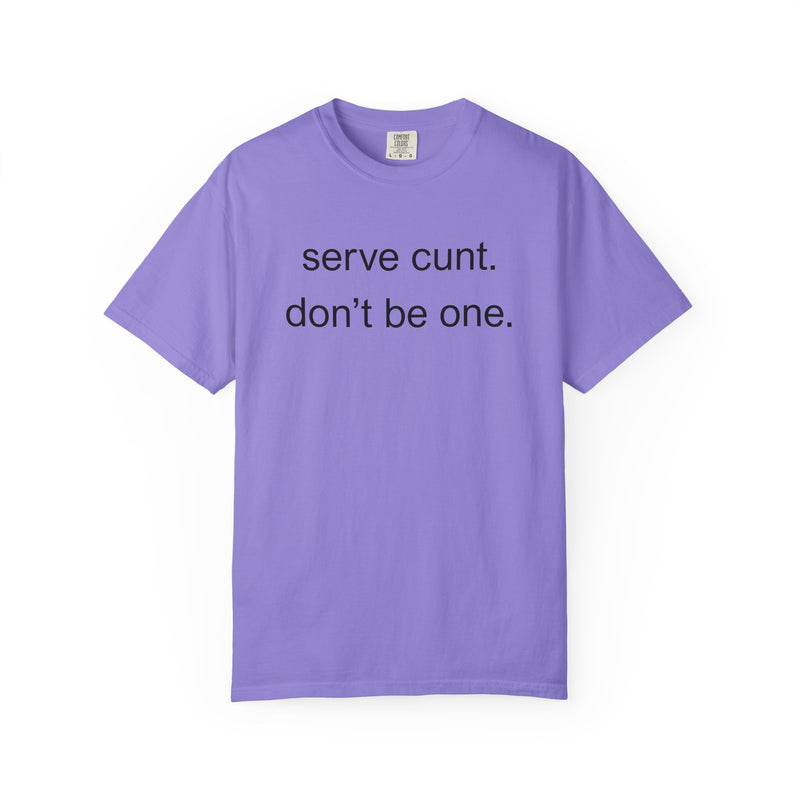 Graphic Tee — “serve cunt. don’t be one.” Statement T-Shirt